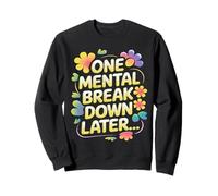 Funny One Mental Breakdown Later Mental Health Awareness Sweatshirt