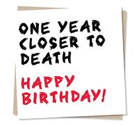 Funny One Year Closer to Death Happy Birthday Card - Humour Card For Family and Friends - Fun Greetings Wish for Men, Women - Made in UK