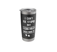 Funny Optician I Can't Fix Stupid But I Can Help You See It Stainless Steel Insulated Tumbler