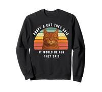 Funny Orange Cat Adopt A Cat They Said Sarcastic Humor Sweatshirt