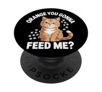 Funny Orange Tabby Cat Lover Orange You Gonna Feed Me PopSockets Adhesive PopGrip