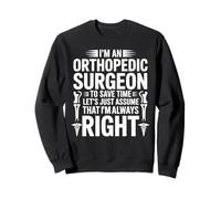 Funny Orthopedic Surgeon Always Right Bone Specialist Gifts Sweatshirt