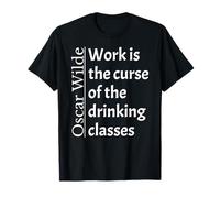 Funny Oscar Wilde quote - Work is the curse of the drinking T-Shirt