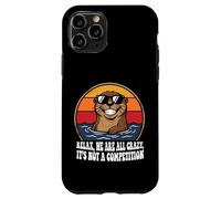 Funny otter Relax We're All Crazy, It's not a Competition Case for iPhone 11 Pro