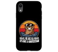 Funny otter Relax We're All Crazy, It's not a Competition Case for iPhone XR