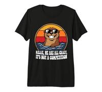 Funny Otter Relax We're All Crazy, It's not a Competition Premium T-Shirt