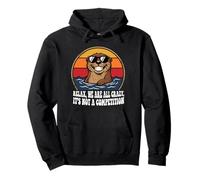 Funny otter Relax We're All Crazy, It's not a Competition Pullover Hoodie