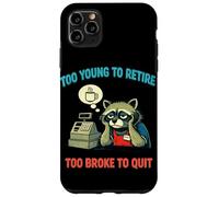 Funny Overworked Raccoon Too Young To Retire Too Broke Quit Case for iPhone 11 Pro Max