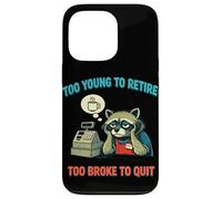 Funny Overworked Raccoon Too Young To Retire Too Broke Quit Case for iPhone 13 Pro
