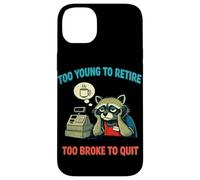 Funny Overworked Raccoon Too Young To Retire Too Broke Quit Case for iPhone 14 Plus