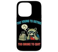 Funny Overworked Raccoon Too Young To Retire Too Broke Quit Case for iPhone 14 Pro
