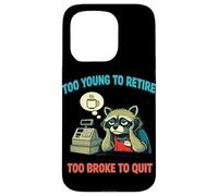 Funny Overworked Raccoon Too Young To Retire Too Broke Quit Case for iPhone 15 Pro