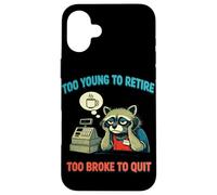 Funny Overworked Raccoon Too Young To Retire Too Broke Quit Case for iPhone 16 Plus