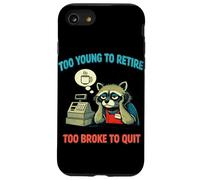 Funny Overworked Raccoon Too Young To Retire Too Broke Quit Case for iPhone SE (2020) / 7/8