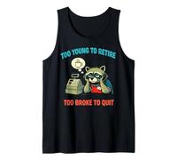 Funny Overworked Raccoon Too Young to Retire Too Broke Quit Tank Top