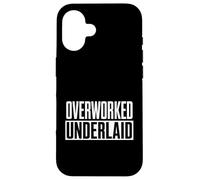 Funny Overworked Underlaid Saying Women Men Gag Case for iPhone 16