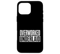 Funny Overworked Underlaid Saying Women Men Gag Case for iPhone 16 Pro Max