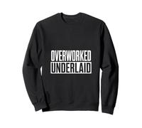 Funny Overworked Underlaid Saying Women Men Gag Sweatshirt