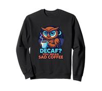 Funny Owl Coffee Sarcastic Night Humor Sweatshirt