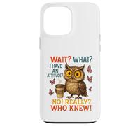 Funny Owl Coffee Wait What I Have An Attitude For Owls Lover Case for iPhone 13 Pro Max