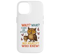 Funny Owl Coffee Wait What I Have An Attitude For Owls Lover Case for iPhone 14