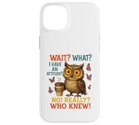 Funny Owl Coffee Wait What I Have An Attitude For Owls Lover Case for iPhone 14 Plus