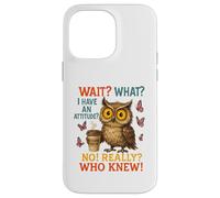 Funny Owl Coffee Wait What I Have An Attitude For Owls Lover Case for iPhone 14 Pro Max