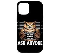 Funny Owl Mugshot The Eyes Dont Lie Ask Anyone Humor Case for iPhone 12/12 Pro