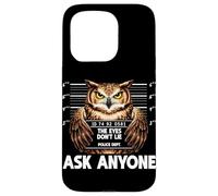 Funny Owl Mugshot The Eyes Dont Lie Ask Anyone Humor Case for iPhone 15 Pro