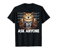 Funny Owl Mugshot The Eyes Dont Lie Ask Anyone Humor T-Shirt
