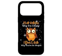 Funny owl quote, Stop Asking Why I'm Crazy, Owl Lover Case for iPhone 17 Pro Max