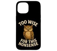 Funny Owl Quote Too Wise for Nonsense Design Case for iPhone 15