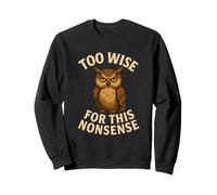 Funny Owl Quote Too Wise for Nonsense Design Sweatshirt