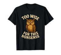Funny Owl Quote Too Wise for Nonsense Design T-Shirt