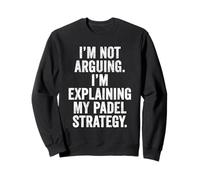 Funny Padel Gift Not Arguing Explaining Padel Strategy Sweatshirt