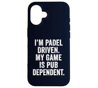 Funny Padel I'm Padel-Driven My Game Is Pub-Dependent UK Case for iPhone 16