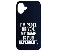 Funny Padel I'm Padel-Driven My Game Is Pub-Dependent UK Case for iPhone 16 Plus