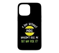 Funny Padel Saying A Day Without Padel Wouldn't Kill Me Case for iPhone 13 Pro Max