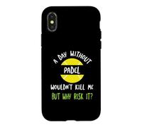 Funny Padel Saying A Day Without Padel Wouldn't Kill Me Case for iPhone X/XS