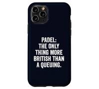 Funny Padel Shirt Padel The Only More British Than A Queuing Case for iPhone 11 Pro