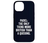 Funny Padel Shirt Padel The Only More British Than A Queuing Case for iPhone 14