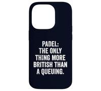 Funny Padel Shirt Padel The Only More British Than A Queuing Case for iPhone 14 Pro