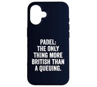 Funny Padel Shirt Padel The Only More British Than A Queuing Case for iPhone 16