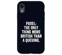 Funny Padel Shirt Padel The Only More British Than A Queuing Case for iPhone XR