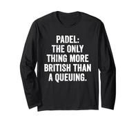 Funny Padel Shirt Padel The Only More British Than A Queuing Long Sleeve T-Shirt
