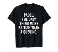 Funny Padel Shirt Padel The Only More British Than A Queuing T-Shirt