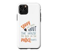 Funny Padel Sorry About the House Case for iPhone 11 Pro