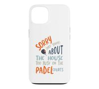 Funny Padel Sorry About the House Case for iPhone 13