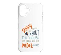 Funny Padel Sorry About the House Case for iPhone 16