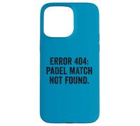 Funny Padel T-Shirt Gift UK Error 404 Padel Match Not Found Case for iPhone 15 Pro Max